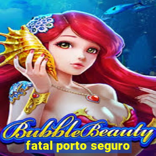 fatal porto seguro